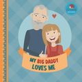 Cover Art for 9798650448037, My Big Daddy Loves Me: A Picture Book for Young Children and Grandparents; Girl Version (Personalized Grandparent Books for Girls) by Little Hedgehog Books