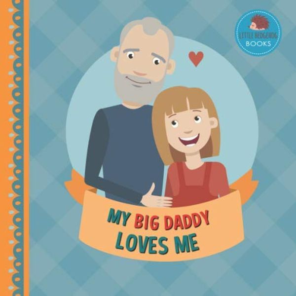 Cover Art for 9798650448037, My Big Daddy Loves Me: A Picture Book for Young Children and Grandparents; Girl Version (Personalized Grandparent Books for Girls) by Little Hedgehog Books