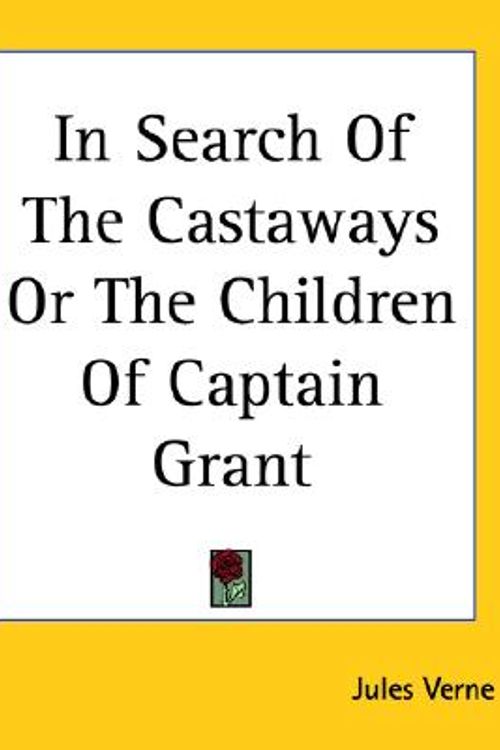 Cover Art for 9781419225819, In Search of the Castaways or the Children of Captain Grant by Jules Verne