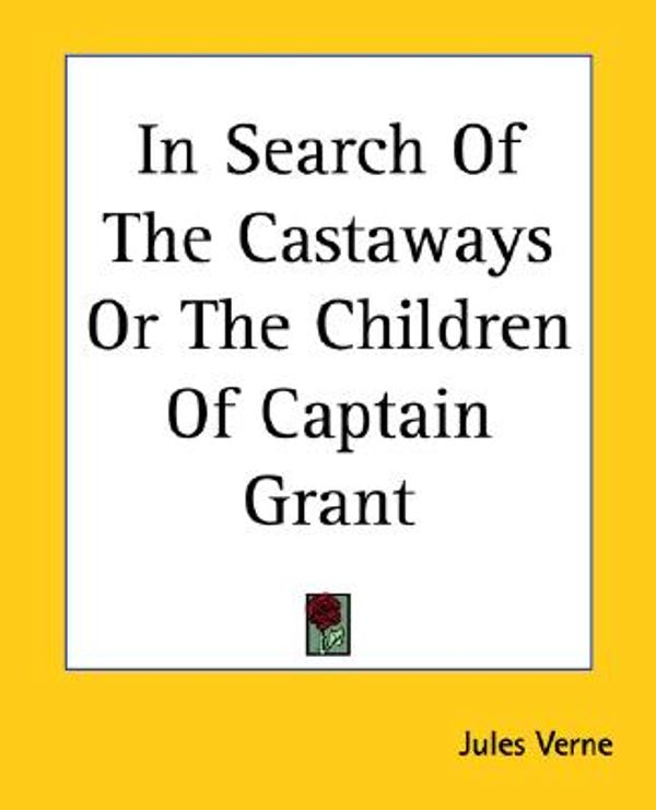 Cover Art for 9781419225819, In Search of the Castaways or the Children of Captain Grant by Jules Verne