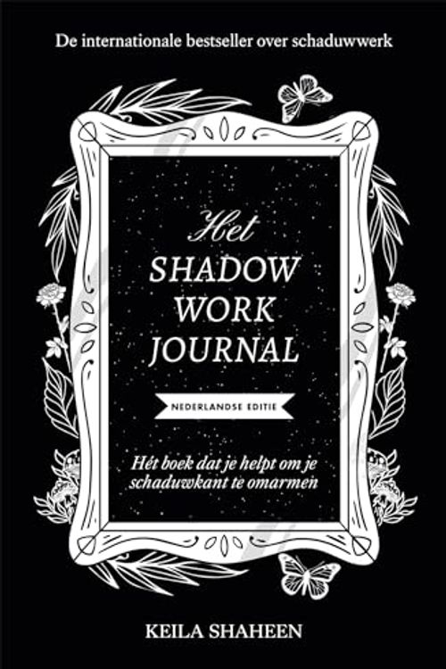 Cover Art for 9789464043150, Het Shadow Work Journal: Hét boek dat je helpt om je schaduwkant te overwinnen - Nederlandse editie by Keila Shaheen