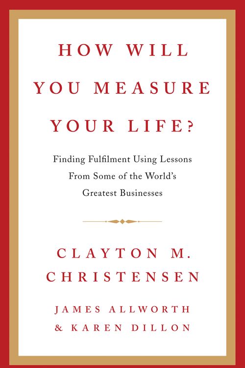 Cover Art for 9780007449156, How Will You Measure Your Life? by Clayton M. Christensen