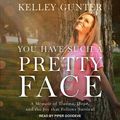Cover Art for 9781977331823, You Have Such A Pretty Face by Kelley Gunter