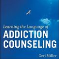 Cover Art for 9780470505236, Learning the Language of Addiction Counseling by Geri Miller