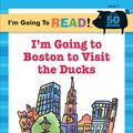 Cover Art for 9781402730924, I'm Going to Boston to Visit the Ducks: Level 1 by Tanya Roitman