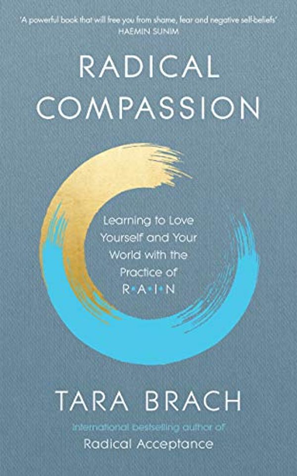 Cover Art for B07R462YRR, Radical Compassion: Learning to Love Yourself and Your World with the Practice of RAIN by Tara Brach