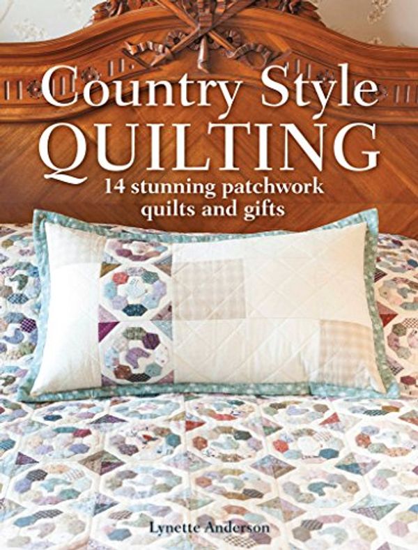 Cover Art for 0806488424518, Country Style Quilting: Stunning patchwork gifts to quilt and stitch by Lynette Anderson