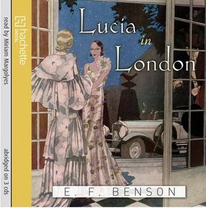Cover Art for 9781405509664, Lucia in London by E. F. Benson