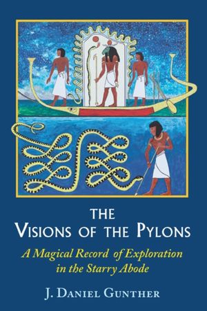 Cover Art for 9780892541836, The Visions of the Pylons: A Magical Record of Exploration in the Starry Abode by J. Daniel Gunther