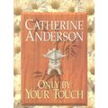 Cover Art for 9781585473564, Only by Your Touch by Catherine Anderson