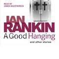 Cover Art for 9780752889634, A Good Hanging by Ian Rankin