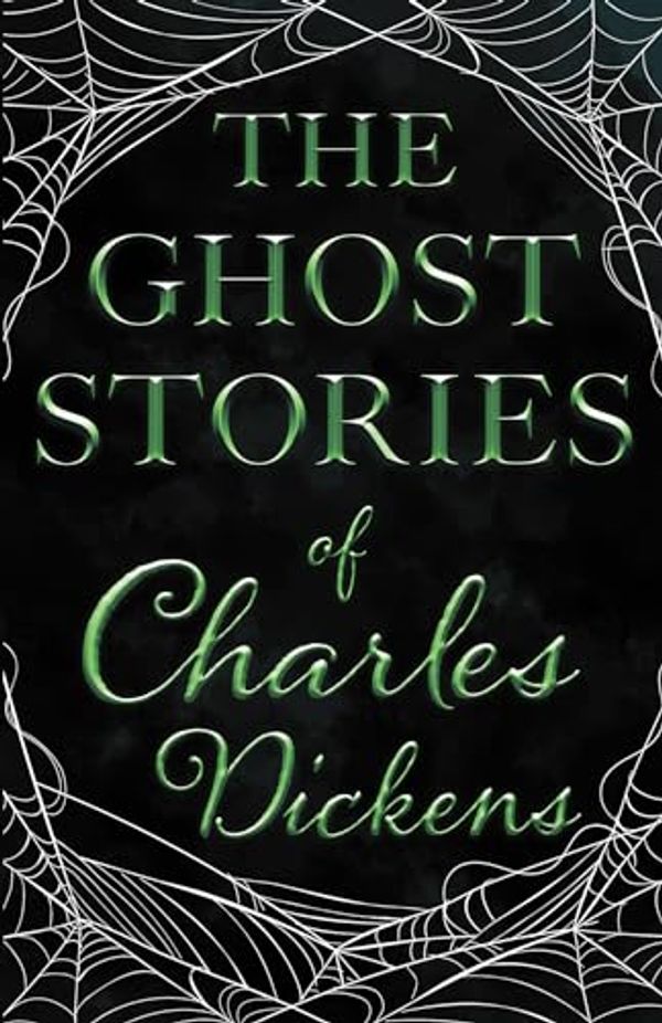 Cover Art for 9781447407324, The Ghost Stories of Charles Dickens (Fantasy and Horror Classics) by Charles Dickens
