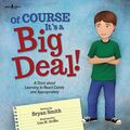 Cover Art for B07SD881XK, Of Course It's a Big Deal!: A Story about Learning to React Calmly and Appropriately (Executive FUNction Book 3) by Bryan Smith
