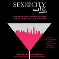 Cover Art for B079YWNZYZ, Sex and the City and Us by Jennifer Keishin Armstrong