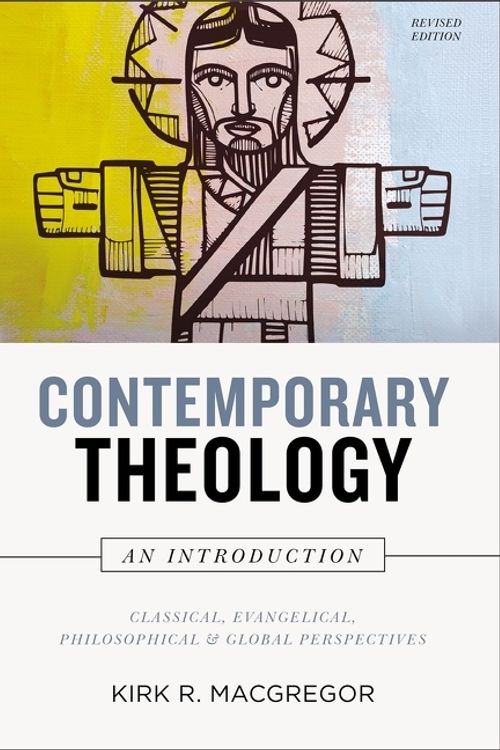 Cover Art for 9780310113720, Contemporary Theology: An Introduction, Revised Edition: Classical, Evangelical, Philosophical, and Global Perspectives by Kirk R. MacGregor