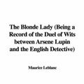 Cover Art for 9781437837186, The Blonde Lady (Being a Record of the Duel of Wits Between Arsene Lupin and the English Detective) by Maurice Leblanc