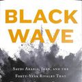 Cover Art for 9781250257666, Black Wave: Saudi Arabia, Iran, and the Forty-Year Rivalry That Unraveled Culture, Religion, and Collective Memory in the Middle East by Kim Ghattas