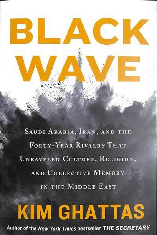 Cover Art for 9781250257666, Black Wave: Saudi Arabia, Iran, and the Forty-Year Rivalry That Unraveled Culture, Religion, and Collective Memory in the Middle East by Kim Ghattas