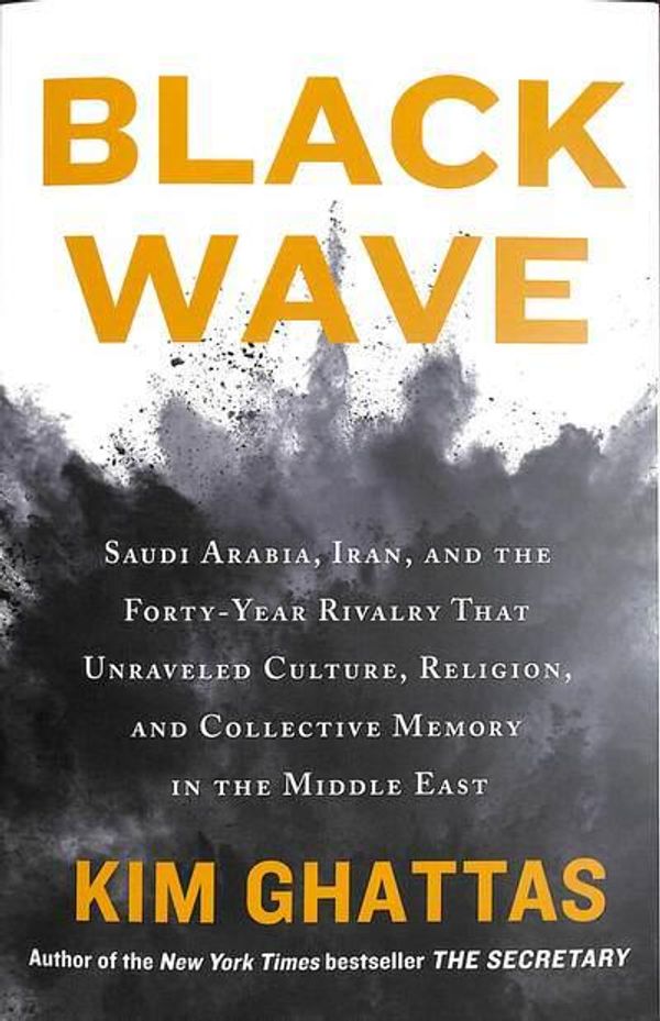 Cover Art for 9781250257666, Black Wave: Saudi Arabia, Iran, and the Forty-Year Rivalry That Unraveled Culture, Religion, and Collective Memory in the Middle East by Kim Ghattas