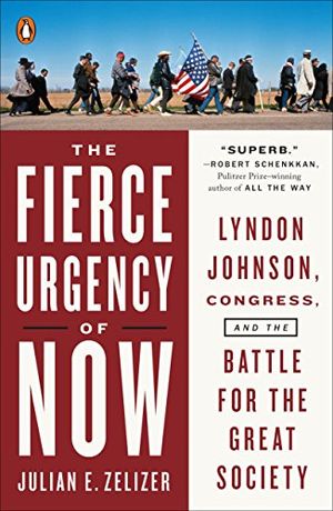 Cover Art for B00KWG5WVY, The Fierce Urgency of Now: Lyndon Johnson, Congress, and the Battle for the Great Society by Julian E. Zelizer