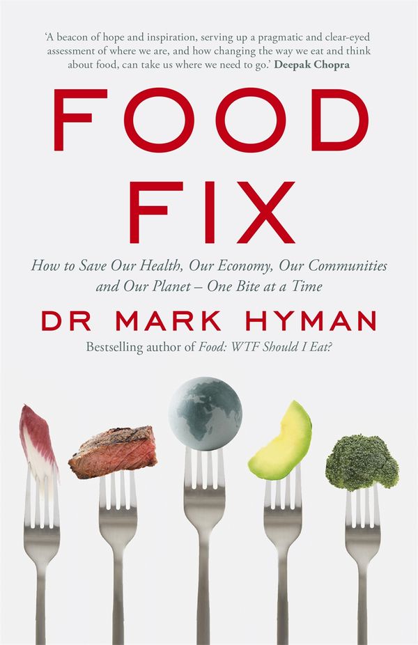 Cover Art for 9781529388145, Food Fix: How to Save Our Health, Our Economy, Our Communities and Our Planet - One Bite at a Time by Mark Hyman