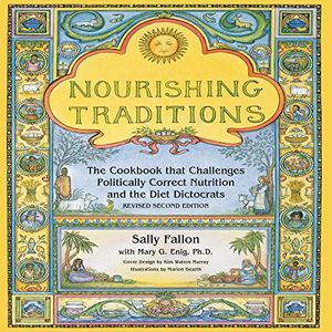 Cover Art for B088KQTJ3Z, Nourishing Traditions: The Cookbook that Challenges Politically Correct Nutrition and Diet Dictocrats by Sally Fallon, Mary G. Enig