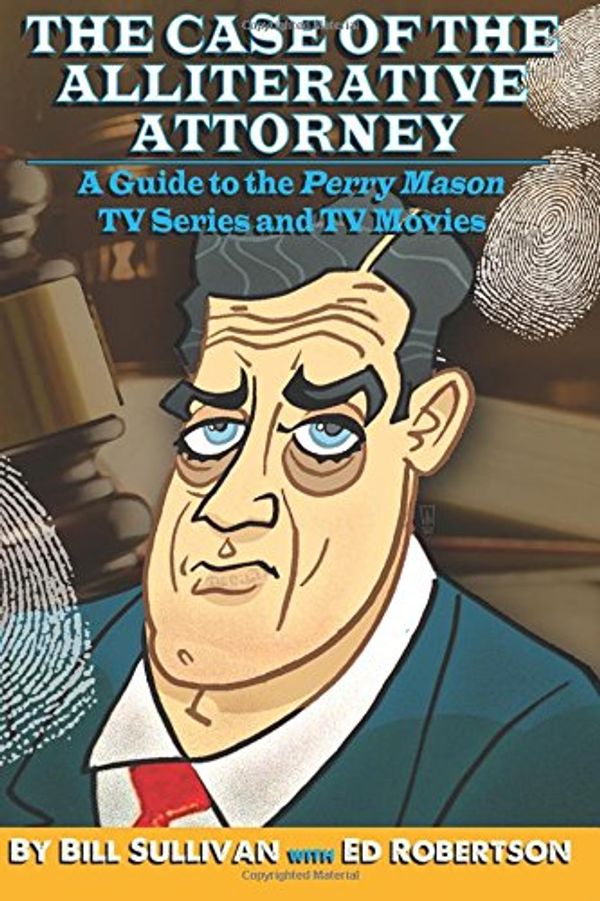 Cover Art for 9781517356767, The Case of the Alliterative Attorney: Guide to the Perry Mason TV Series and TV Movies by Bill Sullivan, Ed Robertson