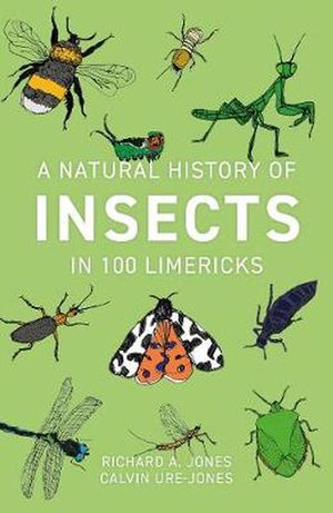 Cover Art for 9781784272500, A Natural History of Insects in 100 Limericks by Richard Jones