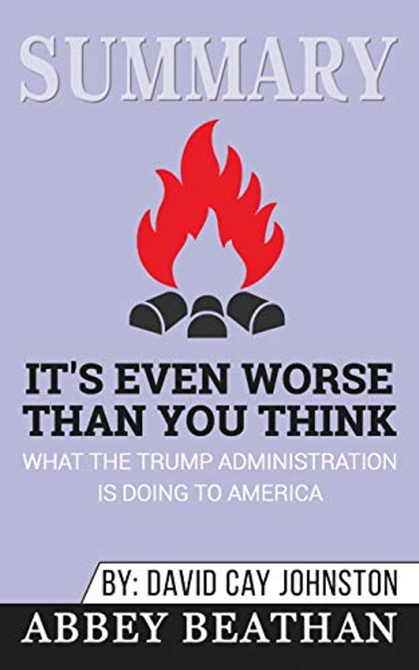 Cover Art for 9781646153305, Summary of It's Even Worse Than You Think: What the Trump Administration Is Doing to America by David Cay Johnston by Abbey Beathan