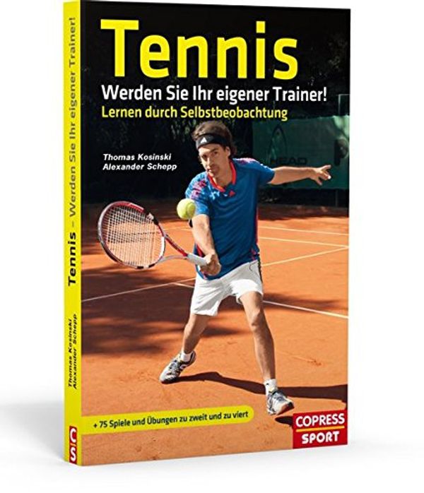 Cover Art for 9783767910683, Tennis: Werden Sie Ihr eigener Trainer!: Lernen durch Selbstbeobachtung by Thomas Kosinski, Alexander Schepp