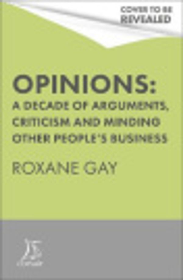 Cover Art for 9781472158628, Opinions by Roxane Gay