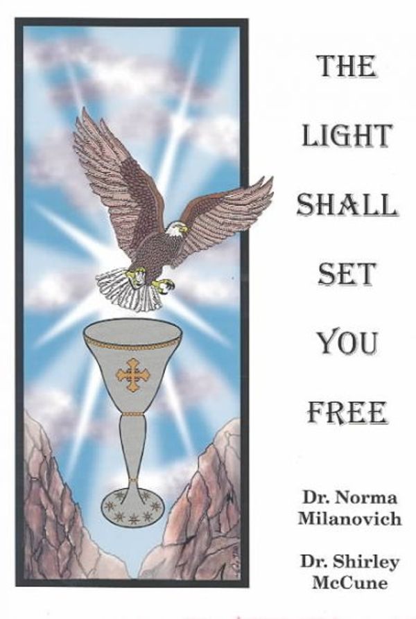 Cover Art for 9780962741777, The Light Shall Set You Free by Norma J. Milanovich