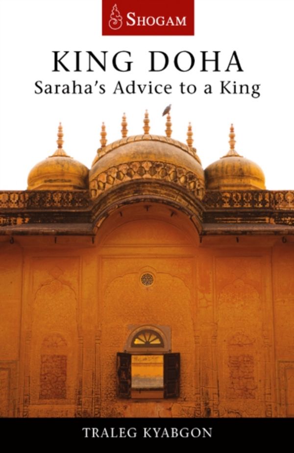 Cover Art for 9780648114864, King Doha: Saraha's Advice for a King by Traleg Kyabgon