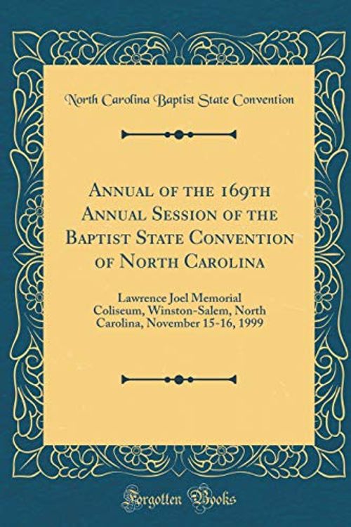 Cover Art for 9780260029645, Annual of the 169th Annual Session of the Baptist State Convention of North Carolina: Lawrence Joel Memorial Coliseum, Winston-Salem, North Carolina, November 15-16, 1999 (Classic Reprint) by North Carolina Baptist State Convention