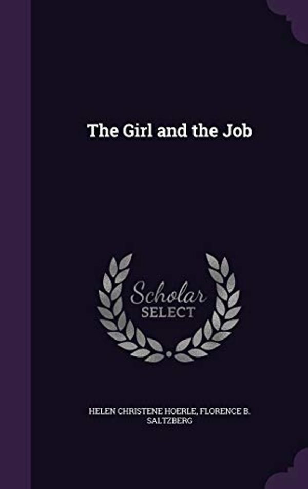Cover Art for 9781359715005, The Girl and the Job by Helen Christene Hoerle, Florence B. Saltzberg