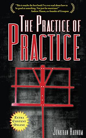 Cover Art for B00KVP372M, The Practice of Practice: How to Boost Your Music Skills by Jonathan Harnum