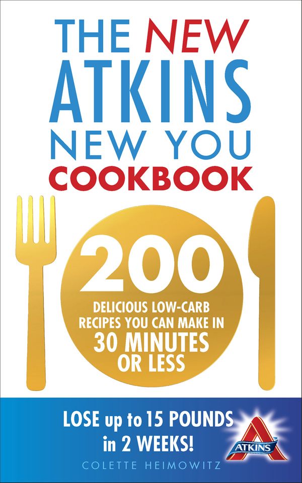 Cover Art for 9781448117833, The New Atkins New You Cookbook: 200 delicious low-carb recipes you can make in 30 minutes or less by Colette Heimowitz