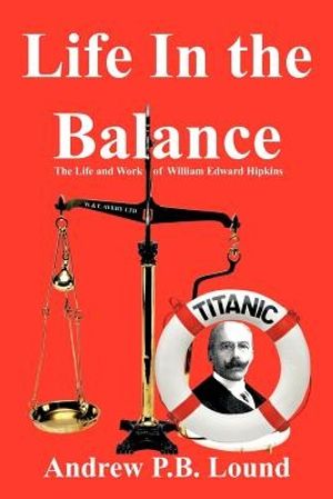 Cover Art for 9781456798000, Life in the Balance: The Life and Work of William Edward Hipkins by Andrew P. b. Lound