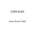 Cover Art for 9781414296654, Chivalry by James Branch Cabell
