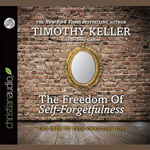 Cover Art for 9798200519804, Freedom of Self-Forgetfulness: The Path to True Christian Joy by Timothy Keller, Timothy J. Keller
