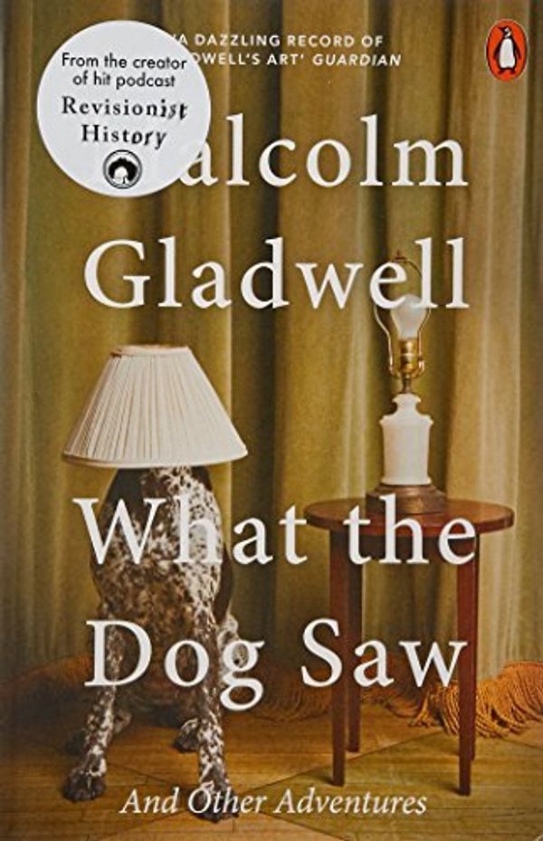 Cover Art for B01K2WOBJ6, What the Dog Saw: And Other Adventures by Malcolm Gladwell(1905-07-02) by Malcolm Gladwell