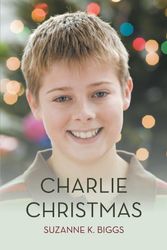 Cover Art for 9781475941555, Charlie Christmas by Suzanne K. Biggs