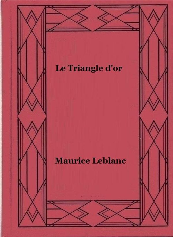 Cover Art for 1230000334754, Le Triangle d'or by Maurice Leblanc