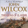 Cover Art for 9780755327201, The Guns of El Kebir (Simon Fonthill) by John Wilcox