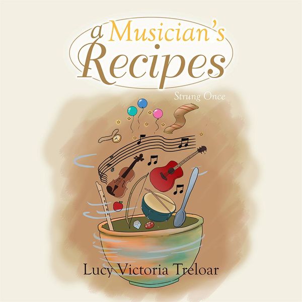 Cover Art for 9781493136810, A Musician's Recipes by Lucy Victoria Treloar