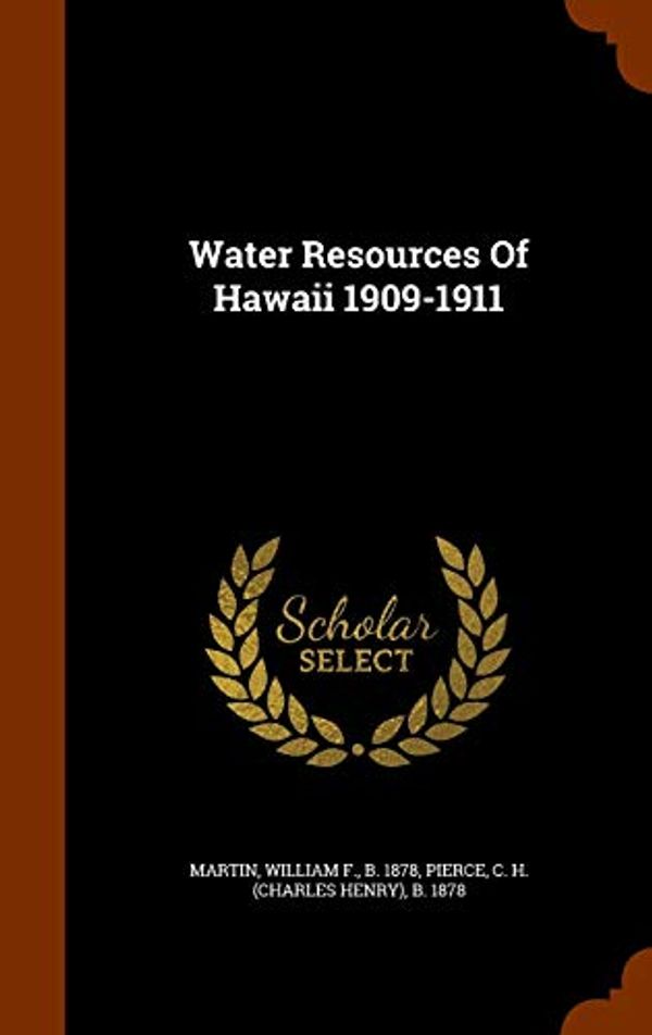 Cover Art for 9781345683271, Water Resources Of Hawaii 1909-1911 by William F B 1878 Martin,C H (Charles Henry) B 1878 Pierce