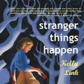 Cover Art for 9781931520997, Stranger Things Happen by Kelly Link