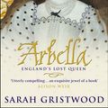Cover Art for 9781448109838, Arbella: England's Lost Queen by Sarah Gristwood
