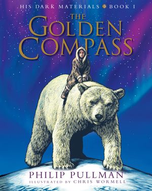 Cover Art for 9780593377710, His Dark Materials: The Golden Compass Illustrated Edition by Philip Pullman