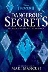 Cover Art for 9781761120626, Dangerous Secrets: The Story of Iduna and Agnarr (Disney: Frozen 2) by Mari Mancusi